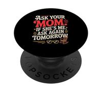ASK YOUR MOM IF SHE'S ME ASK AGAIN TOMORROW PopSockets Adhesive PopGrip