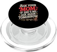 ASK YOUR MOM IF SHE'S ME ASK AGAIN TOMORROW PopSockets PopGrip for MagSafe