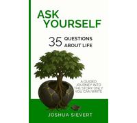 Ask Yourself: 35 Questions About Life: A Guided Journey Into the Story only You can Write