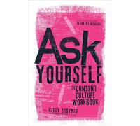 Ask Yourself: The Consent Culture Workbook