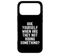 Ask Yourself When Are They Not Hiding Something Witty Case for iPhone 17 Pro Max