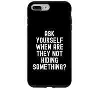 Ask Yourself When Are They Not Hiding Something Witty Case for iPhone 7 Plus/8 Plus