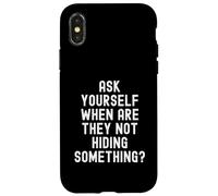 Ask Yourself When Are They Not Hiding Something Witty Case for iPhone X/XS
