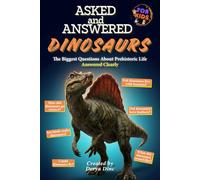 Asked and Answered - Dinosaurs: The Biggest Questions About Prehistoric Life Answered Clearly (Let's Discover: Dinosaurs!)