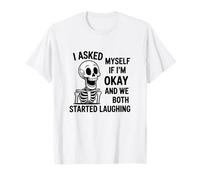 Asked Myself If I’m Okay and We Both Started Laughing Joke T-Shirt