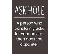 Askhole - Funny Lined Notebook | 6x9 Journal with 120 Pages | Sarcastic Office Gift for Coworkers, Friends & Family Who Ask for Advice but Never Take It