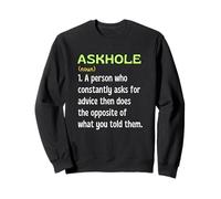 Askhole Person Who Asks For Advice Then Does Opposite Fun Sweatshirt