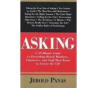 Asking: A 59-Minute Guide to Everything Board Members, Volunteers and Staff Must Know to Secure the Gift
