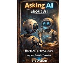 Asking AI About AI: How to Ask Better Questions and Get Smarter Answers