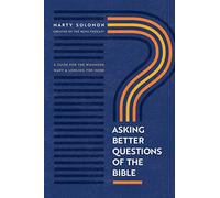 Asking Better Questions of the Bible: A Guide for the Wounded, Wary, and Longing for More