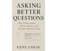 Asking Better Questions: Why I Write About Secrets, History, and the Spaces Between facts