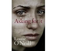 Asking For It : the bestselling novel from feminist powerhouse Louise O'Neill