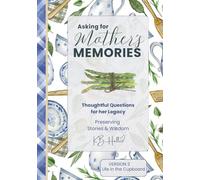 Asking for Mother's Memories - Life in the Cupboard: Thoughtful Questions for her Legacy, Preserving her Stories and Wisdom - March 2026: The Journal Starts with One Simple Idea: Ask the Questions NOW