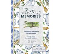 Asking for Mother's Memories - Life in the Cupboard: Thoughtful Questions for her Legacy, Preserving her Stories and Wisdom - March 2026: The Journal Starts with One Simple Idea: Ask the Questions NOW