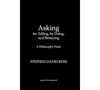Asking, for Telling, by Doing, as if Betraying, a philosophy poem: expressings and entanglings