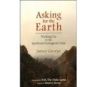 Asking for the Earth: Waking Up to the Spiritual/Ecological Crisis