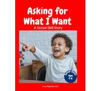 Asking for What I Want: A Social Skill Story for Autistic Children Learning to Request and Communicate Needs (Everyday Social Skills Books)