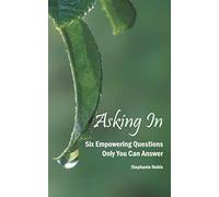 Asking In: Six empowering questions only you can answer
