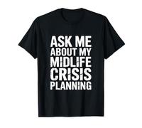 Asking Me About My Midlife Crisis Planning Funny Dad Mom T-Shirt