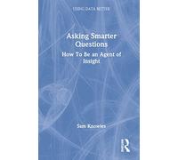 Asking Smarter Questions: How To Be an Agent of Insight (Using Data Better)