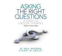 Asking the Right Questions: A Guide to Critical Thinking [ ASKING THE RIGHT QUESTIONS: A GUIDE TO CRITICAL THINKING ] by Browne, M. Neil (Author) Jul-09-2011 [ Paperback ]