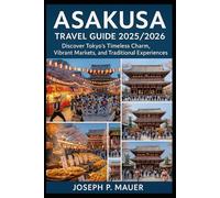 Askusa Travel Guide 2025/2026: Discover Tokyo’s Timeless Charm, Vibrant Markets, and Traditional Experiences