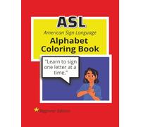 ASL American Sign Language Alphabet Coloring Book Beginner Edition: Learn to sign one letter at a time (ASL COLORING BOOK SERIES)