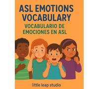 ASL Emotions Vocabulary / Vocabulario de Emociones en ASL: Learn American Sign Language Words for Feelings in English and Spanish • Aprende palabras ... 12 (Little Leap Studio - My First ASL Series)