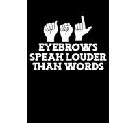 ASL Eyebrows Speak Louder Than Words Sign Language Notebook: Gift Idea for deaf people | ASL Sign Language Journal | College Ruled Lined Pages Book for Boys Girls Women Men (6x9 inches) | 110 pages