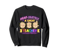 ASL Interpreter Sign Language Deaf-Inately A Great Teacher Sweatshirt