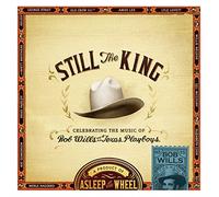 ASLEEP AT THE WHEEL - Still The King: Celebrating The Music Of Bob Wills And His Texas Playboys (180G) [VINYL]