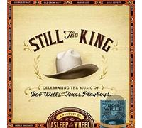 Asleep At The Wheel - Still The King : Celebrating The Music Of Bob Wills & His Texas Playboys
