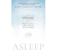 Asleep: The Forgotten Epidemic that Remains One of Medicine's Greatest Mysteries