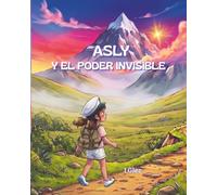 ASLY Y EL PODER INVISIBLE: Aprende a despertar tu Gigante Interior.