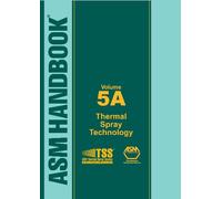 ASM Handbook: Thermal Spray Technology: 5A