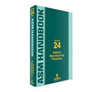 ASM Handbook, Volume 24: Additive Manufacturing Processes