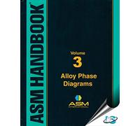 ASM Handbook Volume 3: Alloy Phase Diagrams