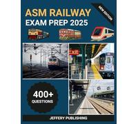 ASM Railway Exam Prep 2025: Comprehensive Test Prep with Practice Questions, Technical Scenarios, and Essential Knowledge for Assistant Station Master Certification Success