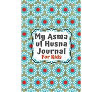 Asma ul Husna Journal: A Journal For Muslim Kids To Learn and Reflect on Allah's Beautiful 99 Names (The Muslim Journals)