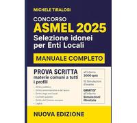 ASMEL 2025 - Manuale completo per la prova scritta: Teoria, 3000 Quiz e 10 Simulazioni: Selezione idonei Enti Locali • categorie B-C-D • TUEL, ... GRATIS (Guide e Manuali per Conoscere)