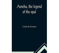 Asneha, the legend of the opal