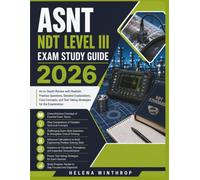 ASNT NDT Level III Exam Study Guide 2026: An In-Depth Review with Realistic Practice Questions, Detailed Explanations, Core Concepts, and Test-Taking Strategies for the Examination