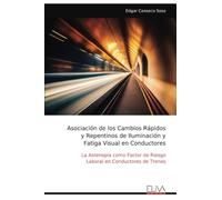 Asociación de los Cambios Rápidos y Repentinos de Iluminación y Fatiga Visual en Conductores: La Astenopia como Factor de Riesgo Laboral en Conductores de Trenes