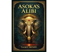 Asoka's Alibi: A vivid adventure novel of royal intrigue, religious tension, murder, and danger in a restless Indian princely state during carnival season