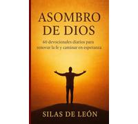 ASOMBRO DE DIOS: Cómo el temor santo transforma tu vida día a día (Un devocional de 60 días) (DEVOCIONALES CRISTIANOS: Serie de Fe, Paz y Esperanza)