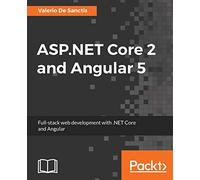 ASP.NET Core 2 and Angular 5: Full-stack web development with .NET Core and Angular