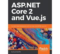 ASP.NET Core 2 and Vue.js: Full Stack Web Development with Vue, Vuex, and ASP.NET Core 2.0