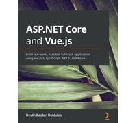 ASP.NET Core and Vue.js : Build real-world, scalable, full-stack applications using Vue.js 3, TypeScript, .NET 5, and Azure