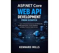 ASP.NET Core Web API Development from Scratch: Learn C# Backend Development, Build RESTful APIs, Handle Authentication, Connect Databases, and Deploy Production-Ready Services