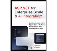 ASP.NET for Enterprise Scale & AI Integration: Building Scalable .NET 9 Applications with Azure, Microservices, and Intelligent Workflows (ASP.NET Core 9)